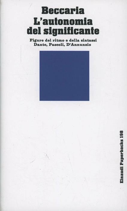 L' autonomia del significante. Figure del ritmo e della sintassi. Dante, Pascoli, D'Annunzio - Gian Luigi Beccaria - copertina