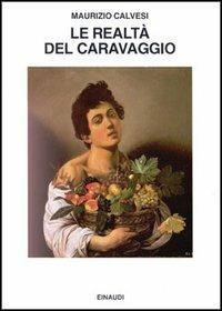 Le realtà di Caravaggio - Maurizio Calvesi - copertina