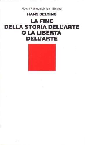 La fine della storia dell'arte o la libertà dell'arte - Hans Belting - copertina