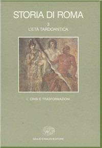 Storia di Roma. Vol. 3\1: L'Età tardoantica. Crisi e trasformazioni. - copertina