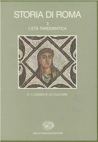 Storia di Roma. Vol. 3\2: L'Età tardoantica. I luoghi e le culture. - copertina