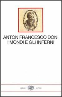 I mondi e gli inferni - Anton Francesco Doni - copertina