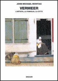 Vermeer. L'artista, la famiglia, la città - John M. Montias - copertina