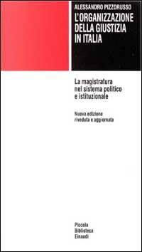 L' organizzazione della giustizia in Italia. La magistratura nel sistema politico e istituzionale - Alessandro Pizzorusso - copertina