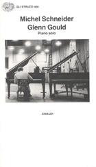Glenn Gould. Piano solo, aria e 30 variazioni - Michel Schneider - copertina