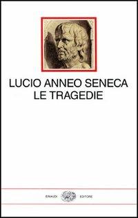 Tragedie - Lucio Anneo Seneca - copertina
