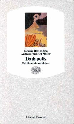 Dadapolis. Napoli al caleidoscopio - Fabrizia Ramondino,Andreas F. Müller - copertina