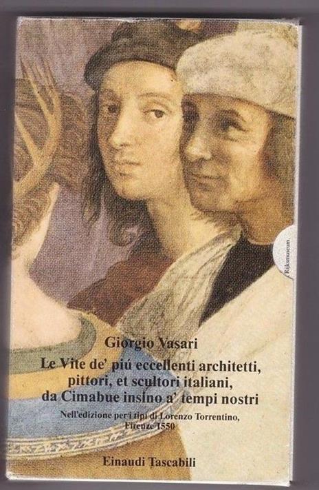 Le vite de' più eccellenti architetti, pittori, et scultori italiani, da Cimabue insino a' tempi nostri. Nell'edizione per i tipi di Lorenzo Torrentino, Firenze 1550 - Giorgio Vasari - 3