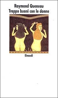 Troppo buoni con le donne - Raymond Queneau - copertina