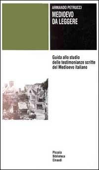 Medioevo da leggere. Guida allo studio delle testimonianze scritte del Medioevo italiano - Armando Petrucci - copertina