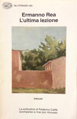 L' ultima lezione. La solitudine di Federico Caffè scomparso e mai più ritrovato - Ermanno Rea - copertina