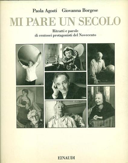 Mi pare un secolo. Ritratti e parole - Paola Agosti,Giovanna Borgese - copertina