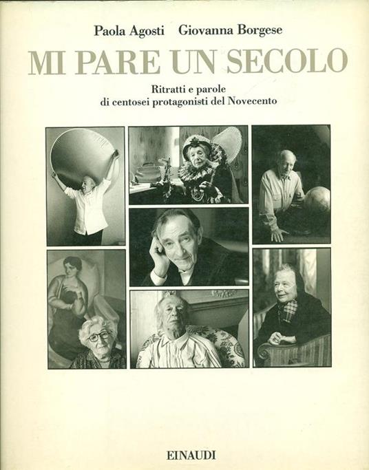 Mi pare un secolo. Ritratti e parole - Paola Agosti,Giovanna Borgese - copertina