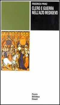 Clero e guerra nell'alto Medioevo - Friedrich Prinz - copertina