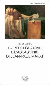 La persecuzione e l'assassinio di Jean-Paul Marat - Peter Weiss - copertina