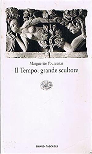 Il tempo, grande scultore - Marguerite Yourcenar - copertina
