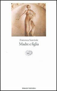 Madre e figlia - Francesca Sanvitale - copertina