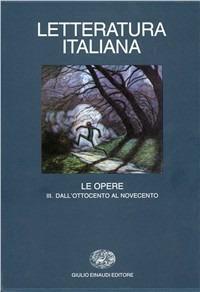 Letteratura italiana. Le opere. Vol. 3: Dall'Ottocento al Novecento. - copertina