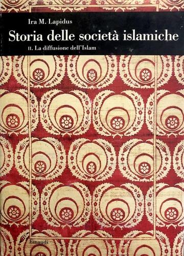 Storia delle società islamiche. Vol. 2: La diffusione delle società islamiche. Secoli X-XIX. - Ira M. Lapidus - copertina