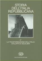 Storia dell'Italia repubblicana. La trasformazione dell'Italia: sviluppi e squilibri. Vol. 2/1: Politica, economia, società