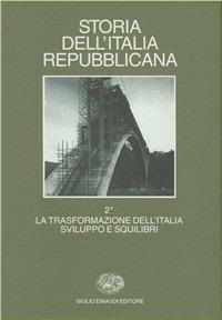 Storia dell'Italia repubblicana. La trasformazione dell'Italia: sviluppi e squilibri. Vol. 2/1: Politica, economia, società - copertina