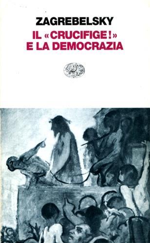 Il «Crucifige!» e la democrazia - Gustavo Zagrebelsky - 2