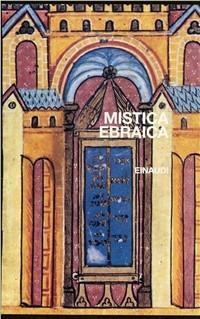 Mistica ebraica. Testi della tradizione segreta del giudaismo dal III al XVIII secolo - copertina