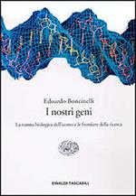 I nostri geni. La natura biologica dell'uomo e le frontiere della ricerca