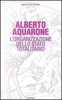 L' organizzazione dello Stato totalitario - Alberto Aquarone - copertina