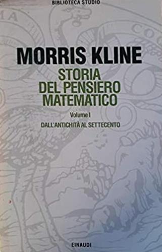 Storia del pensiero matematico. Vol. 1: Dall'Antichità al Settecento. - Morris Kline - copertina