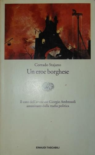 Un eroe borghese. Il caso dell'avvocato Ambrosoli assassinato dalla mafia politica - Corrado Stajano - copertina