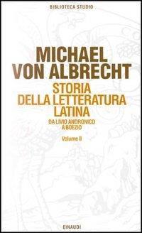 Storia della letteratura latina. Vol. 2: Letteratura dell'Età augustea e della prima età imperiale. - Michael von Albrecht - 2