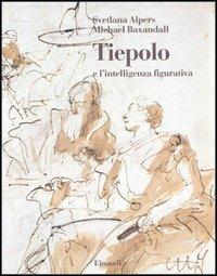 Tiepolo e l'intelligenza figurativa - Svetlana Alpers,Michael Baxandall - copertina