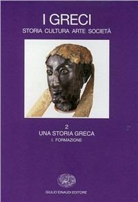 I greci. Storia, arte, cultura, società. Vol. 2\1: Una storia greca. Formazione (fino al sec. VI a. C.). - copertina