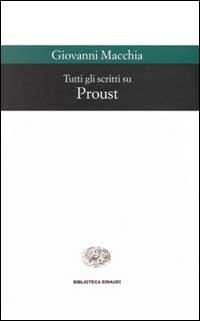 Tutti gli scritti su Proust - Giovanni Macchia - copertina