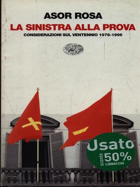 La sinistra alla prova. Considerazioni sul ventennio 1976-1996 - Alberto Asor Rosa - 4
