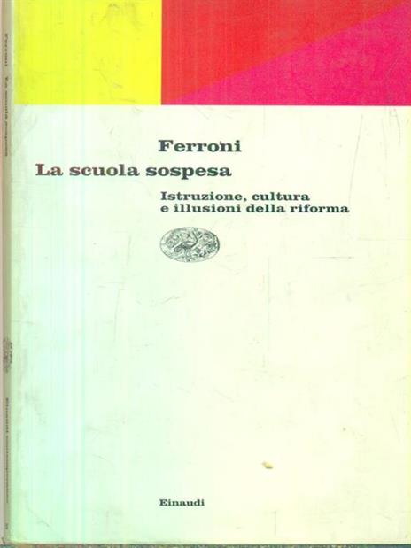 La scuola sospesa. Istruzione, cultura e illusioni della riforma - Giulio Ferroni - 3