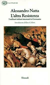L' altra Resistenza. I militari italiani internati in Germania - Alessandro Natta - copertina