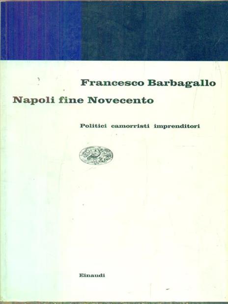 Napoli fine Novecento. Politici, camorristi, imprenditori - Francesco Barbagallo - 3