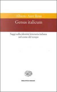 Genus italicum. Saggi sulla identità letteraria italiana nel corso del tempo - Alberto Asor Rosa - copertina