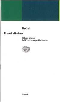 Il noi diviso. Ethos e idee dell'Italia repubblicana - Remo Bodei - copertina