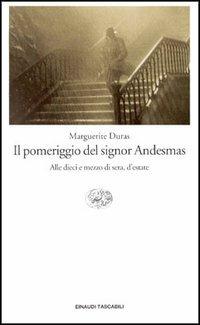 Il pomeriggio del signor Andesmas-Alle dieci e mezzo di sera, d'estate - Marguerite Duras - copertina