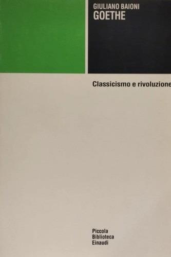Goethe. Classicismo e rivoluzione - Giuliano Baioni - copertina