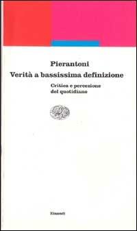 Verità a bassissima definizione. Critica e percezione del quotidiano - Ruggero Pierantoni - copertina