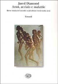 Armi, acciaio e malattie. Breve storia del mondo negli ultimi tredicimila anni - Jared Diamond - copertina