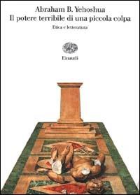 Il potere terribile di una piccola colpa. Etica e letteratura - Abraham B. Yehoshua - copertina