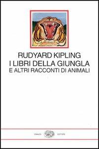 I libri della giungla e altri racconti di animali - Rudyard Kipling - copertina