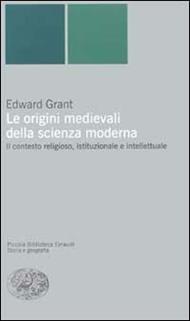 Le origini medievali della scienza moderna. Il contesto religioso, istituzionale e intellettuale
