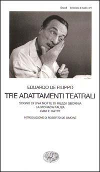 Tre adattamenti teatrali: Sogno di una notte di mezza sbornia-La monaca Fauza-Cani e gatti! - Eduardo De Filippo - copertina