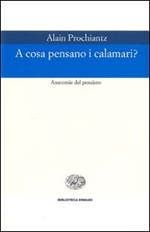 A cosa pensano i calamari? Anatomia del pensiero